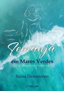 “Iemanjá em Mares Verdes”: livro da pesquisadora e geógrafa Ilaina Damasceno explora performance afro-religiosa