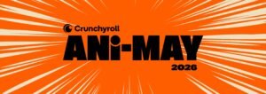 Crunchyroll apresenta: Ani-May – Uma celebração global de anime em plataformas digitais