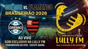 Agora na Lully FM Grêmio x Flamengo pela 15ª rodada do Brasileirão 2026